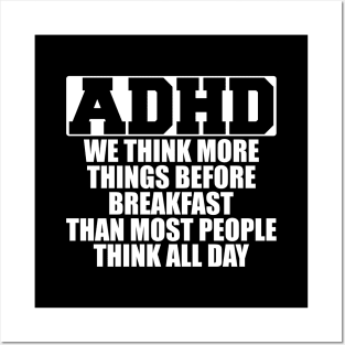 ADHD We think more things before breakfast than most people think all day w Posters and Art